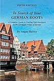In Search of Your German Roots: A Complete Guide to Tracing Your Ancestors in the Germanic Areas of Europe