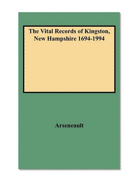The Vital Records of Kingston, New Hampshire, 1694-1994