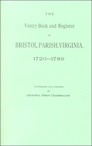 The Vestry Book and Register of Bristol Parish, Virginia, 1720-1789