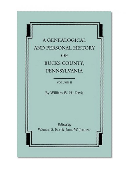 A Genealogical and Personal History of Bucks County, Pennsylvania. In Two Volumes. Volume II