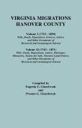 Virginia Migrations : Hanover County. Volume I (1723-1850) : Wills, Deeds, Depositions, Invoices, Letters, and Other Documents of Historical and Genealogical Interest. Volume II (1743-1871) : Wills, Deeds, Depositions, Letters, Marriages, Obituaries, Esta