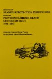 Register of Seamen's Protection Certificates from the Providence, Rhode Island, Customs District, 1796-1870, from the Custom House Papers in the Rhode Island Historical Society : With an Introduction by Maureen A. Taylor