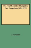 The Vital Records of Kingston, New Hampshire, 1694-1994