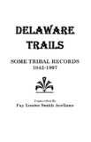 Delaware Trails : Some Tribal Records, 1842-1907
