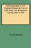 Irish Emigration to New England Through the Port of Saint John, New Brunswick, Canada, 1841 to 1849