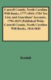 Caswell County, North Carolina Will Books, 1777-1814; 1784 Tax List; And Guardians' Accounts, 1794-1819 (Published With) Caswell County, North Carolin