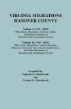 Virginia Migrations : Hanover County. Volume I (1723-1850) : Wills, Deeds, Depositions, Invoices, Letters, and Other Documents of Historical and Genealogical Interest. Volume II (1743-1871) : Wills, Deeds, Depositions, Letters, Marriages, Obituaries, Esta