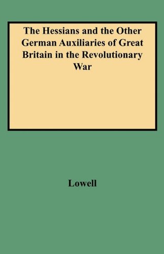 The Hessians and the Other German Auxiliaries of Great Britain in the Revolutionary War (9742)
