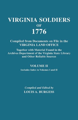 Virginia Soldiers of 1776. Compiled from Documents on File in the Virginia Land Office. In Three Volumes. Volume II