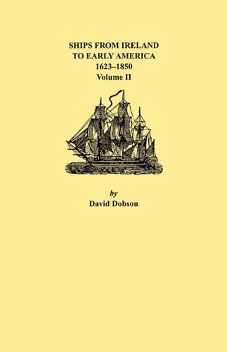 Ships from Ireland to Early America, 1623-1850. Volume II