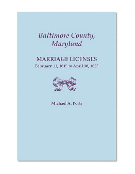 Baltimore County, Maryland, Marriage Licenses, February 11, 1815 - April 30, 1823