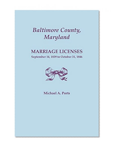 Baltimore County, Maryland, Marriage Licenses: September 14, 1839 to October 31, 1846