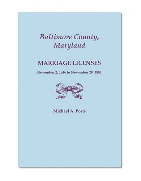 Baltimore County, Maryland, Marriage Licenses, November 2, 1846 to November 29, 1851