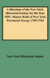 Collections of the New-York Historical Society for the Year 1891. Muster Rolls of New York Provincial Troops 1755-1764