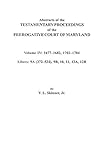 Abstracts of the Testamentary Proceedings of the Prerogative Court of Maryland. Volume IV: 1677-1682, 1702-1704. Libers: 9a (372-524), 9b, 10, 11, 12a