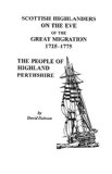 Scottish Highlanders on the Eve of the Great Migration, 1725-1775: The People of Highland Perthshire