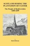 Scotland during the Plantation of Ulster: The People of Renfrewshire, 1600-1699