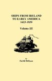 Ships from Ireland to Early America, 1623-1850. Volume III