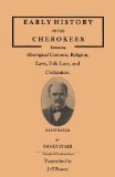 Early History of the Cherokees, Embracing Aboriginal Customs, Religion, Laws, Folk Lore, and Civilization. Illustrated