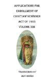 Applications for Enrollment of Choctaw Newborn, Act of 1905. Volume XIII