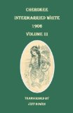 Cherokee Intermarried White, 1906. Volume III