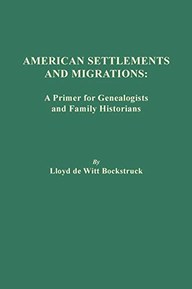American Settlements and Migrations: A Primer for Genealogists and Family Historians