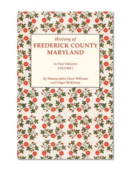 History of Frederick County, Maryland. In Two Volumes. Volume I