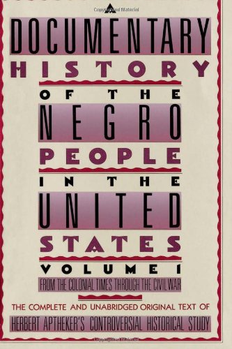 A Documentary History of the Negro People in the United States: From Colonial Times Through the Civil War (From the Colonial Times Through the Civil War)