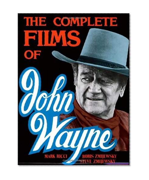 The Complete Films Of John Wayne