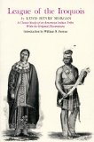 League of the Iroquois: A Classic Study of an American Indian Tribe With Original Illustrations