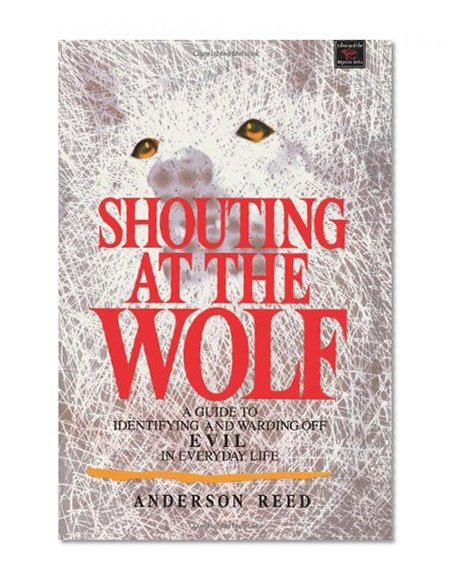 Shouting at the Wolf: A Guide to Identifying and Warding Off Evil in Everyday Life (Library of the mystic arts)