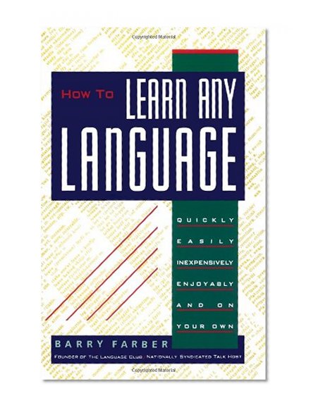 How To Learn Any Language: Quickly, Easily, Inexpensively, Enjoyably and on Your Own