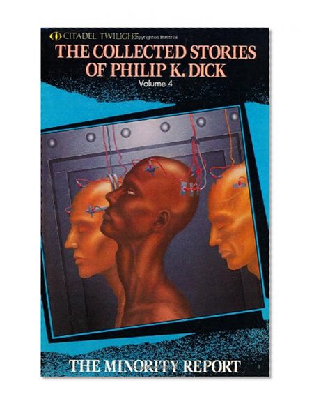 The Collected Stories Of Philip K. Dick Volume 4: The Minority Report (Citadel Twilight)