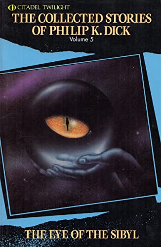The Eye of The Sibyl and Other Classic Stories (The Collected Short Stories of Philip K. Dick, Vol. 5)