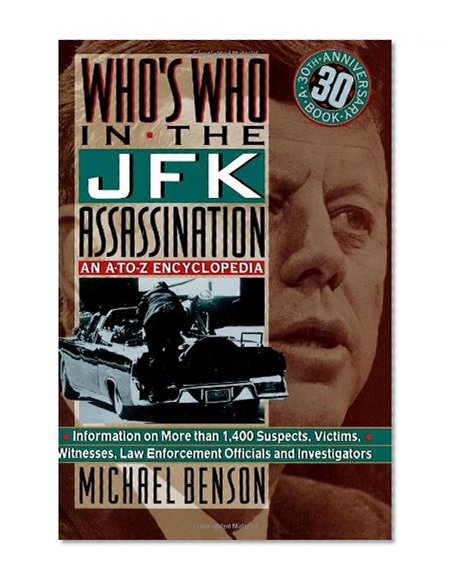 Who's Who In The JFK Assassination: An A to Z Encyclopedia