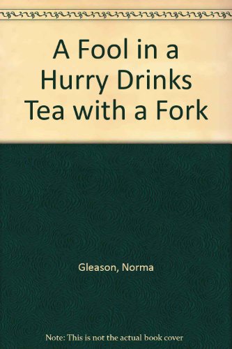A Fool in a Hurry Drinks Tea With a Fork: 1047 Amusing, Witty and Insightful Proverbs from 21 Lands and Languages
