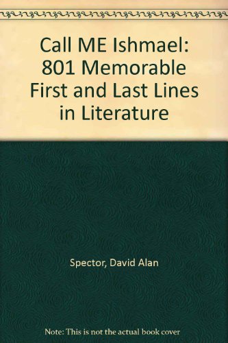 Call Me Ishmael: 801 Memorable First and Last Lines in Literature