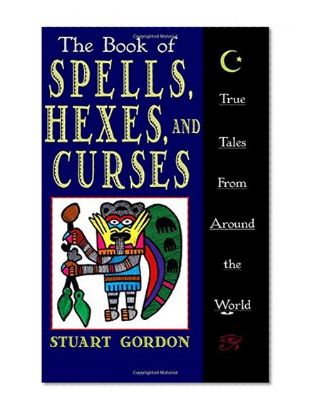 The Book of Spells, Hexes, and Curses: True Tales from Around the World