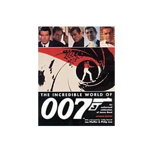 THE INCREDIBLE WORLD OF 007: An Authorized Celebration of James Bond