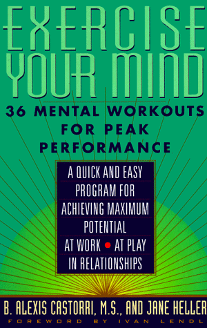 Exercise Your Mind: 36 Mental Workouts for Peak Performace