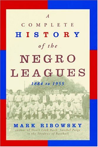 A Complete History of the Negro Leagues: 1884 to 1955
