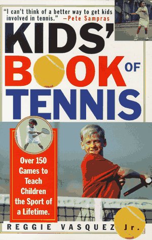 Kids Book Of Tennis: Over 150 Games to Teach Children the Sport of a Lifetime