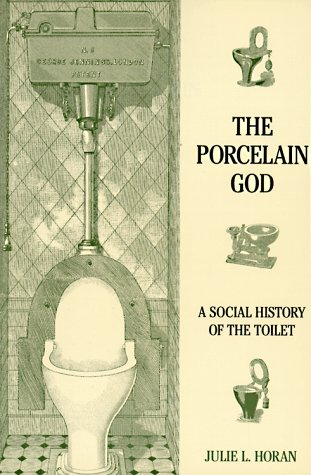 The Porcelain God: A Social History of the Toilet