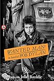 Wanted Man: In Search of Bob Dylan