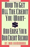How To Get All The Credit You Want And Erase Your Bad Credit Record