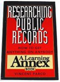 Researching Public Records How To Get Anything On Anybody(A Learning Annex Book)