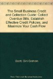 The Small Business Credit and Collection Guide: Collect Overdue Bills, Establish Effective Credit Policies, and Maximize Your Cash Flow