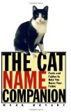 The Cat Name Companion: Facts and Fables to Help You Name Your Feline