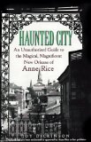 Haunted City: An Unauthorized Guide to the Magical, Magnificent New Orleans of Anne Rice