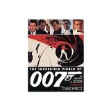 THE INCREDIBLE WORLD OF 007: An Authorized Celebration of James Bond